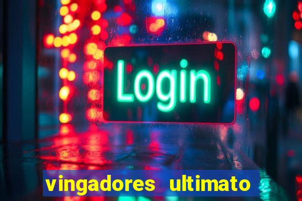 vingadores ultimato assistir dublado